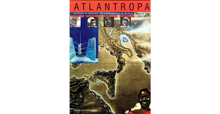 Atlantropa : Weltbauen am Mittelmeer . Ein Architektentraum der Moderne