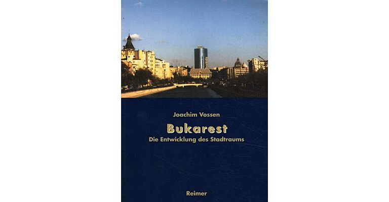 Bukarest - Die Entwicklung des Stadtraums