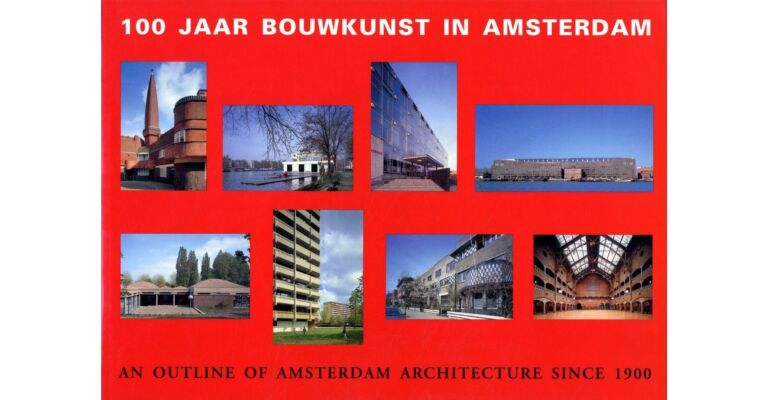 An Outline of Amsterdam Architecture since 1900 / 100 jaar bouwkunst in Amsterdam