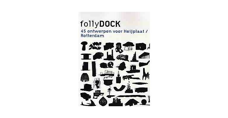 Folly Dock - 45 designs for Heijplaat / Rotterdam (English Dutch language)