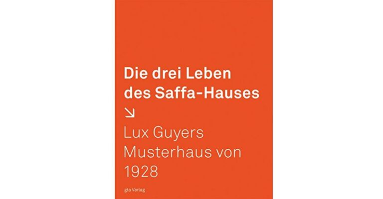 Die drei Leben des Saffa-Hauses : Lux Guyers Musterhaus von 1928