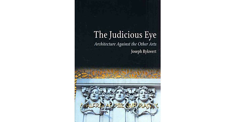 The Judicious Eye -  Architecture Against the Other Arts (hardcover)