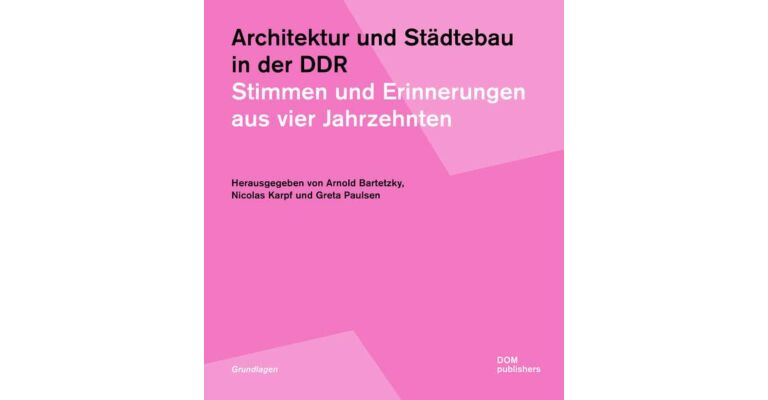 Architektur und Städtebau in der DDR - Stimmen und Erinnerungen aus vier Jahrzehnten