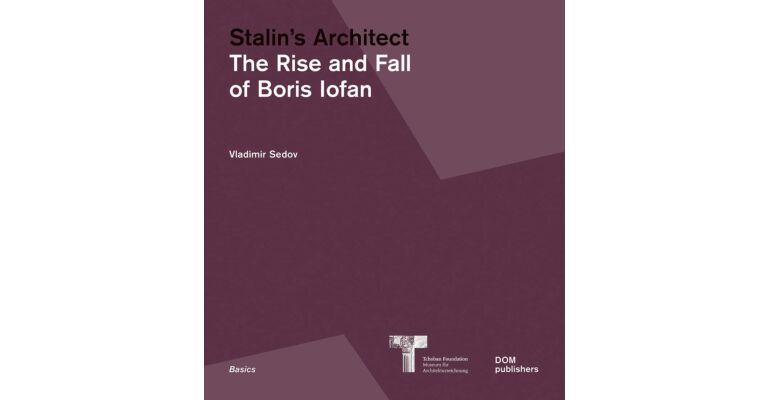 Stalin's Architect - The Rise and Fall of Boris Iofan