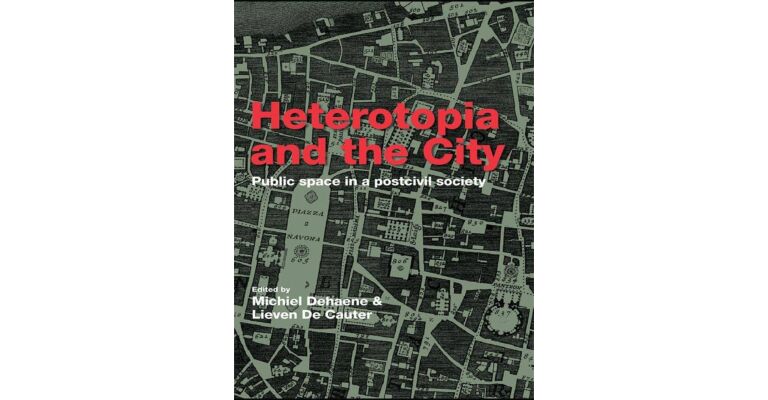 Heterotopia and the city - Public Space in a Postcivil Society