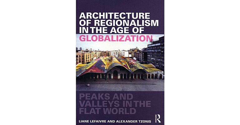 Architecture of Regionalism in the Age of Globalization - Peaks and Valleys in the Flat World