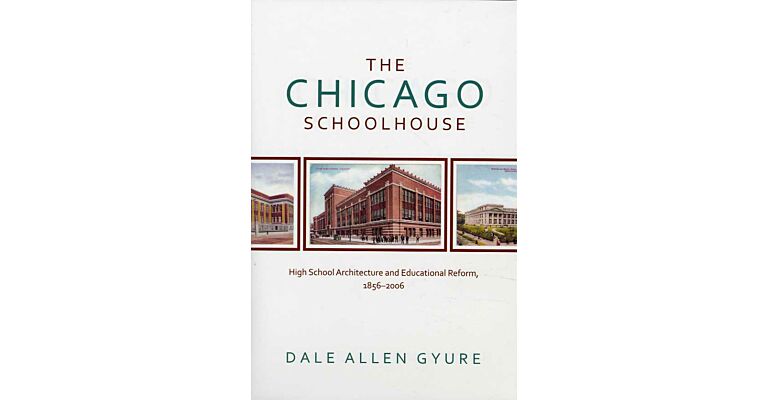 The Chicago Schoolhouse : High school Architecture and Educational Reform 1856-2006