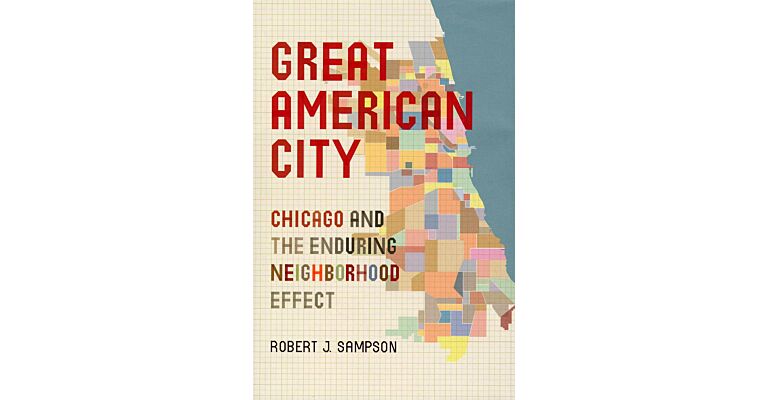 Great American Cities - Chicago and the enduring Neighborhood Effect