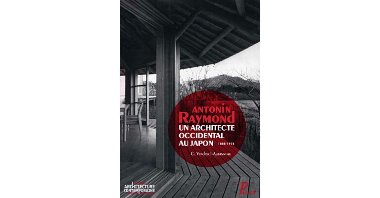 Antonin Raymond - Un Architecte Occidental au Japon 1888-1976