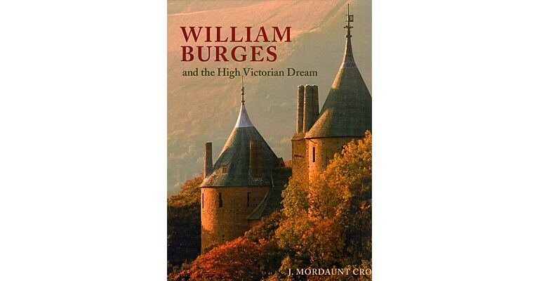 William Burges (1827-1881) and the High Victorian Dream