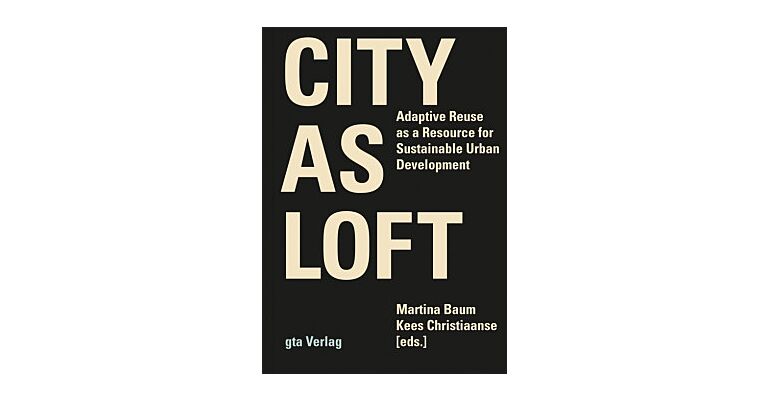 The City as Loft - Adaptive Reuse as a Resource for Sustainable Urban Development