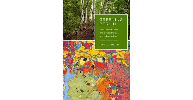 Greening Berlin - The Co-Production of Science, Politics, and Urban Nature