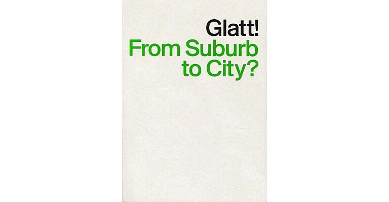 Glatt ! - From Suburb to City?