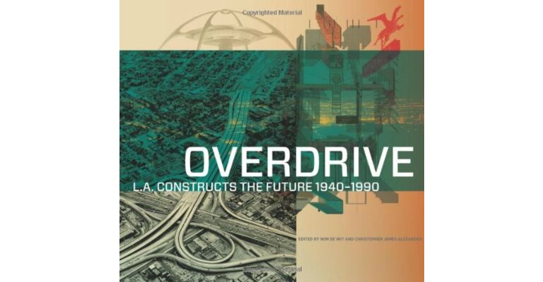 Overdrive - L.A. constructs the Future 1940-1990