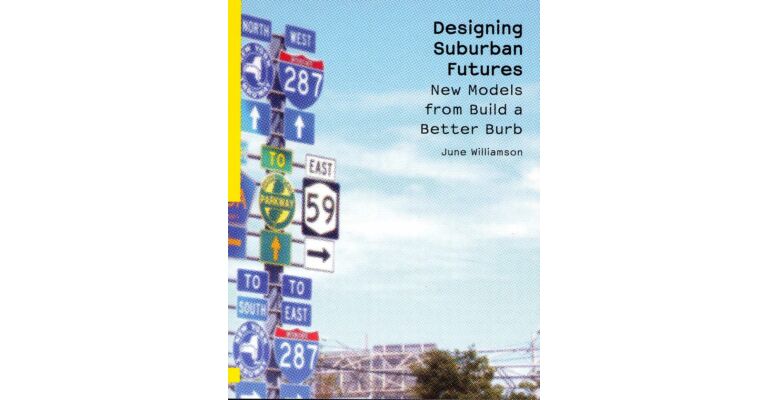 Designing Suburban Futures : New Models from Build a Better Burb