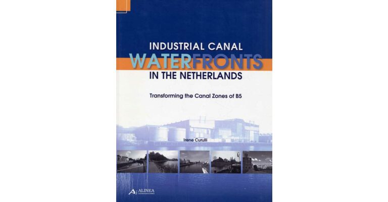 Industrial Canal Waterfronts in the Netherlands - Transforming the Canal Zones of B5