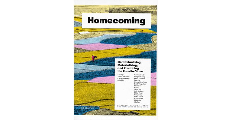 Homecoming - Contextualizing, Materializing and Practicing the Rural in China