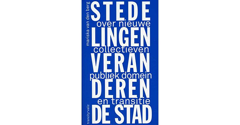 Stedelingen veranderen de stad - over nieuwe collectieven publiek domein en transitie