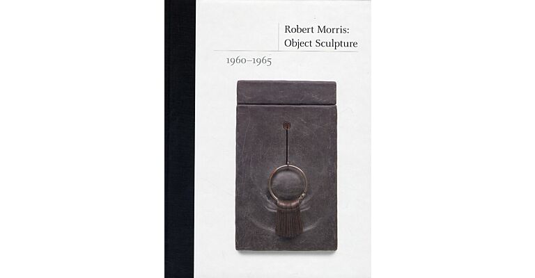 Robert Morris: Object Sculpture 1960-1965