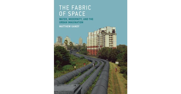 The Fabric of Space - Water, Modernity and the Urban Imagination