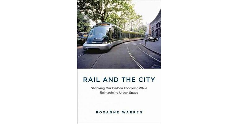 Rail and the City - Shrinking our Carbon Footprint while ReimaginingUrban Space