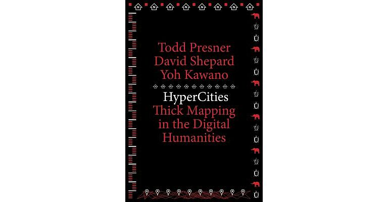 HyperCities - Thick Mapping in the Digital Humanities