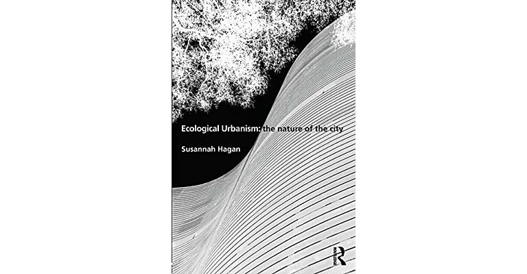 Ecological Urbanism: The Nature of the City