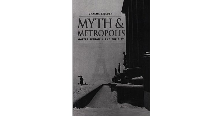 Myth Metropolis - Walter Benjamin and the City