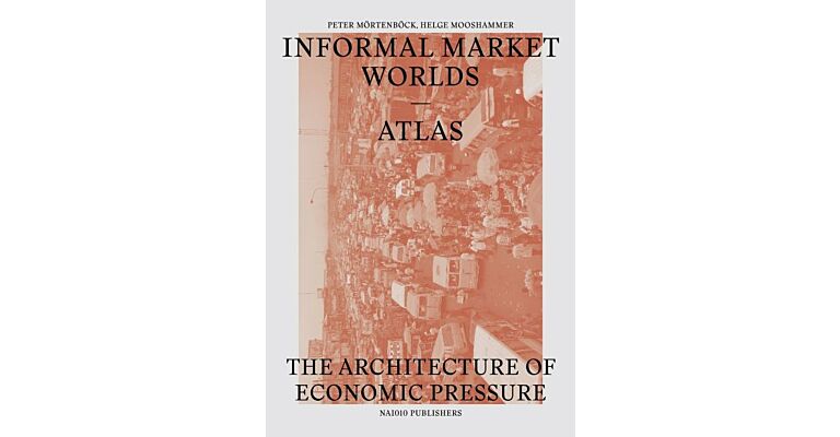 Informal Market Worlds - The Architecture of Economic Pressure (Atlas)