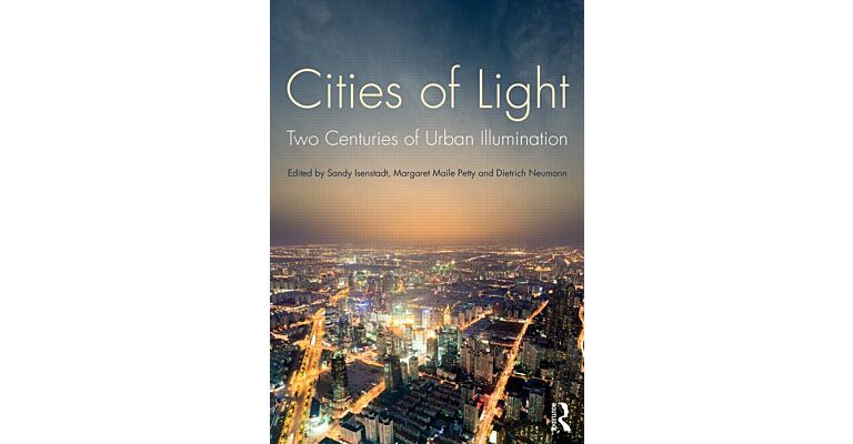 Cities of Light - Two Centuries of Urban Illumination