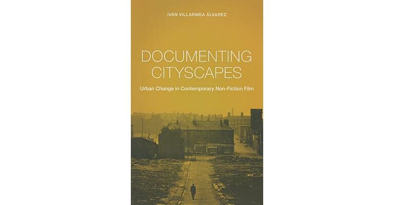 Documenting Cityscapes - Urban Change in Contemporary Non-Fiction Film