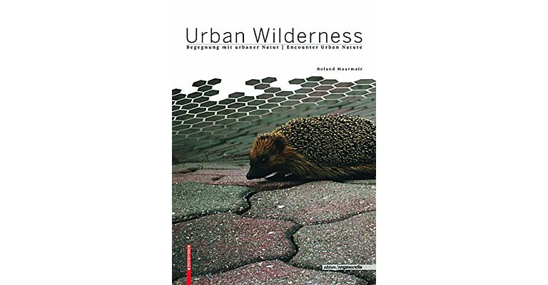 Urban Wilderness - Encounter Urban Nature / Begegnung mit urbaner Natur