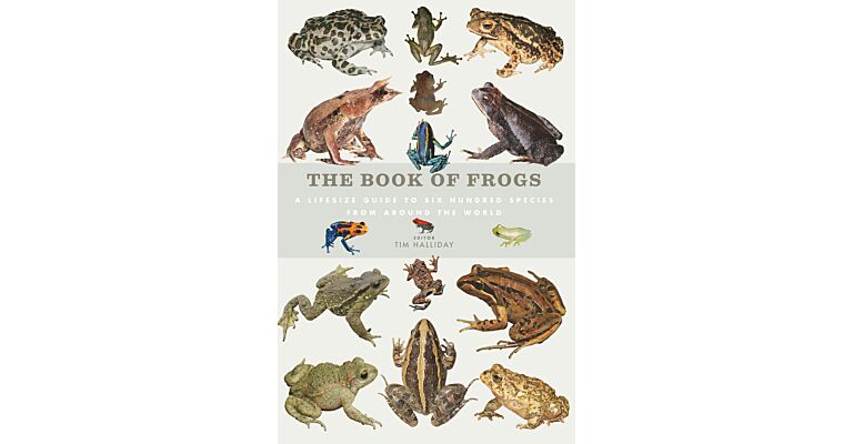 The Book of Frogs - A life-size guide to 600 species from around the world