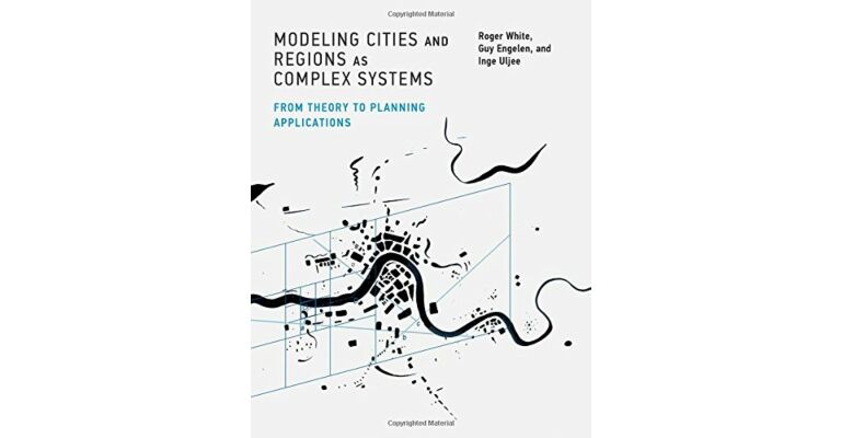 Modeling Cities and Regions as Complex Systems - From Theory to Planning Applications