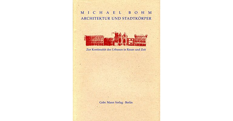 Architektur und Stadtkörper: Zur Kontinuitat des Urbanen in Raum und Zeit