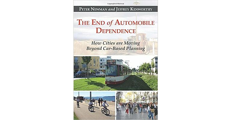 The End of Automobile Dependence - How Cities are Moving beyond Car-Based Planning