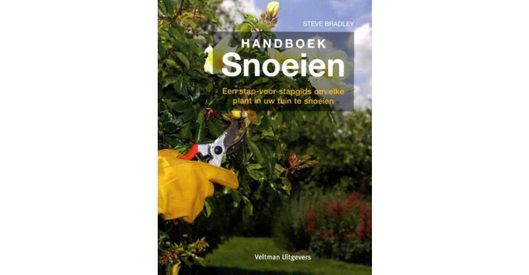 Handboek Snoeien - Een stap-voor-stapgids om elke plant in uw tuin te snoeien