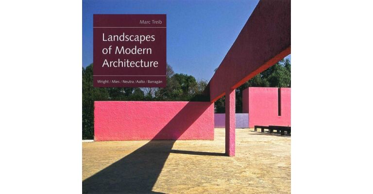 Landscapes of Modern Architecture. Wright, Mies, Neutra, Aalto, Barragan