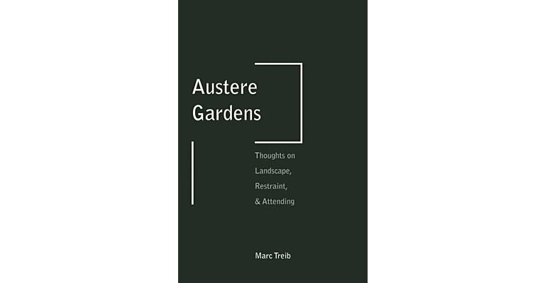 Austere Gardens - Thoughts on Landscape, Restraint, & Attending