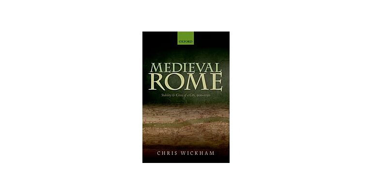 Medieval Rome - Stability and Crisis of a City, 900-1150