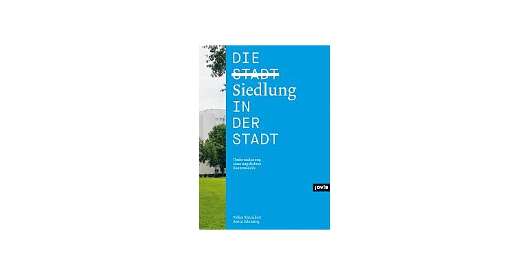 Die Siedlung in der Stadt - Umformulierung eines ungeliebten Raummodells