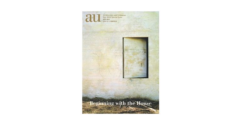 A+U May 2016 Special Issue - Beginning with the House