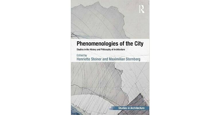 Phenomenologies of the City: Studies in the History and Philosophy of Architecture