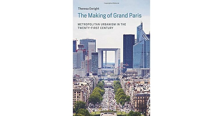 Making of Grand Paris Metropolitan Urbanism in the Twentyfirst Century