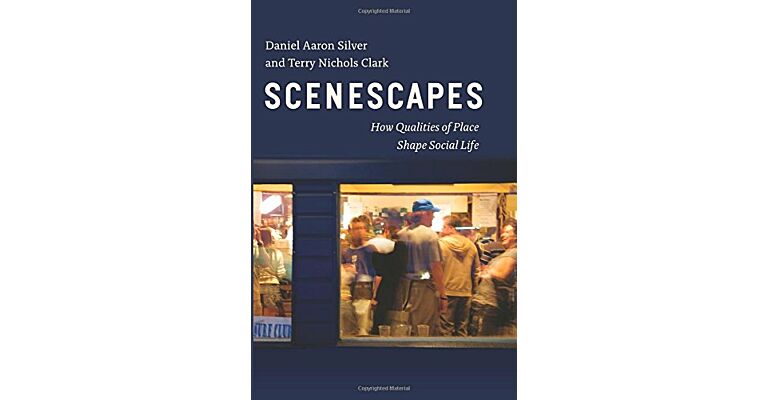 Scenescapes: How Qualities of Place Shape Social Life