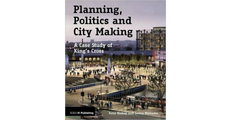 Planning, Politics and City-Making: A Case Study of King's Cross