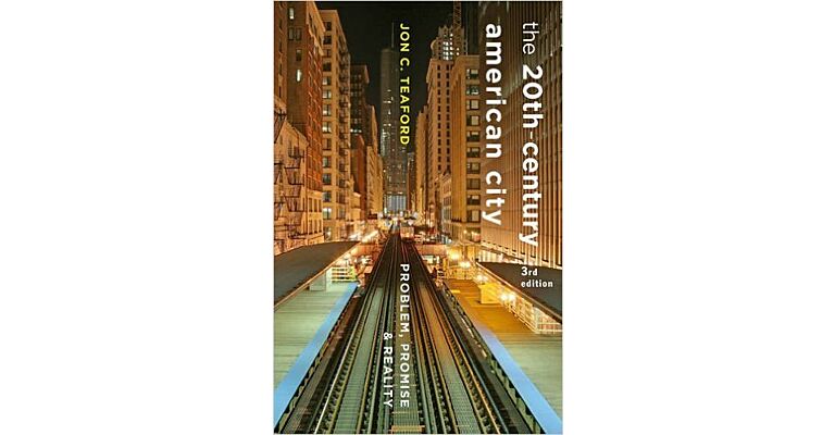 The Twentieth-Century American City: Problem, Promise, and Reality (3rd edition)