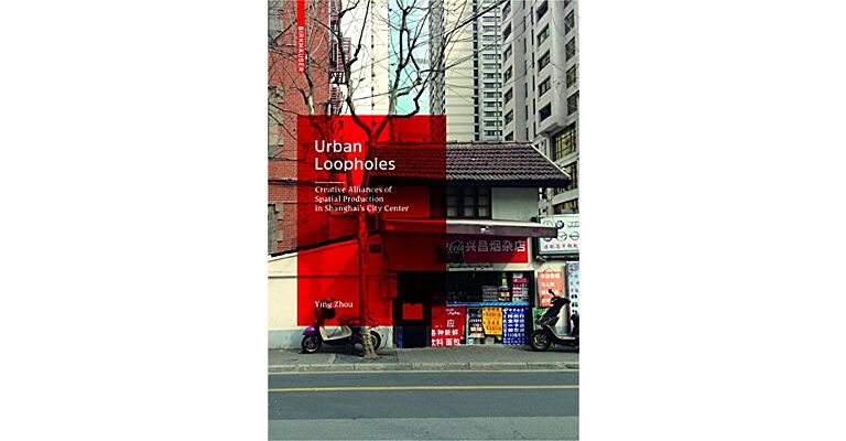 Urban Loopholes - Creative Alliances of Spatial Production in Shanghai's City Center