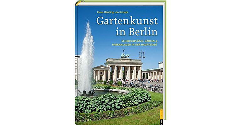 Gartenkunst in Berlin - Schmuckplätze, Gärten - Parkanlagen in der Hauptstadt