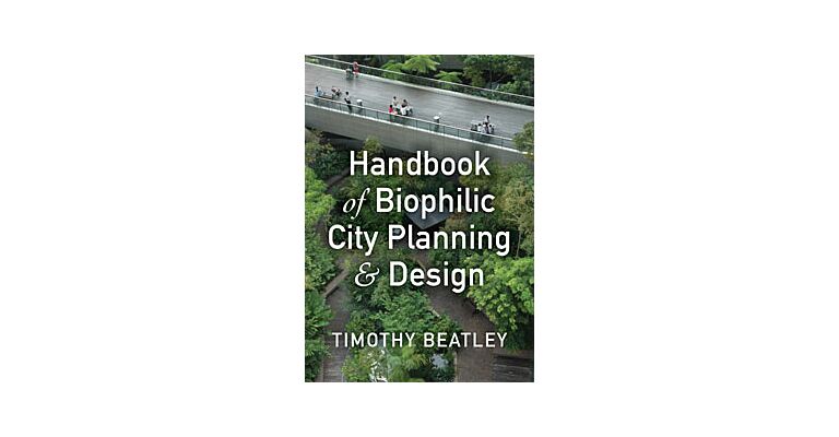 Handbook of Biophilic City Planning & Design